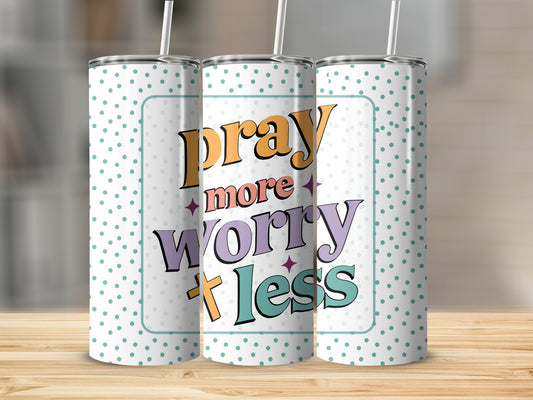 Pray More Worry Less 20 oz Straight Tumbler