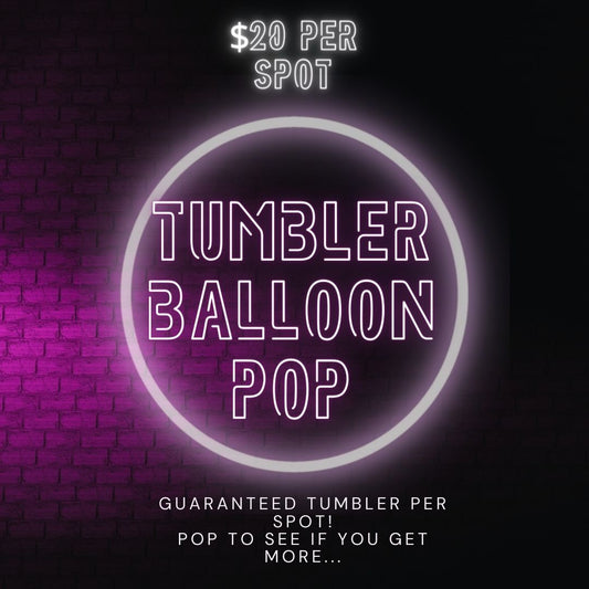 PLAY TUMBLER BALLOON POP LIVE ON TIKTOK!  $20 PER SPOT AND GUARANTEED A TUMBLER FOR EACH SPOT